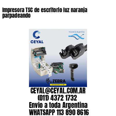 Impresora TSC de escritorio luz naranja parpadeando