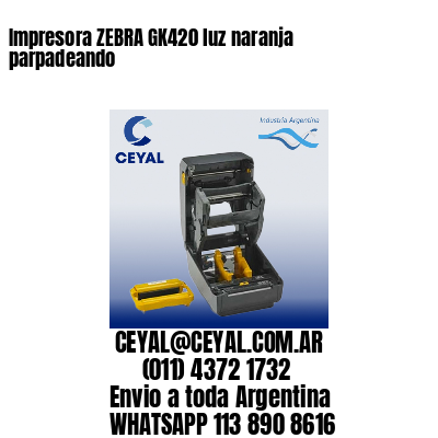 Impresora ZEBRA GK420 luz naranja parpadeando