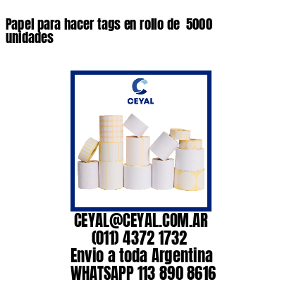 Papel para hacer tags en rollo de  5000 unidades