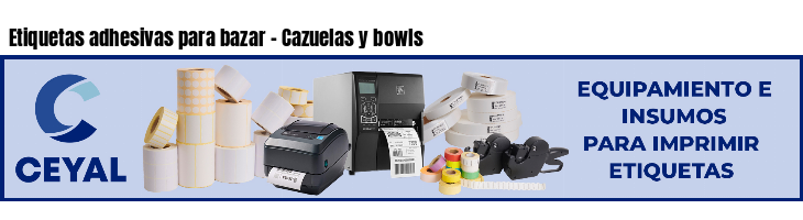 Etiquetas adhesivas para bazar - Cazuelas y bowls