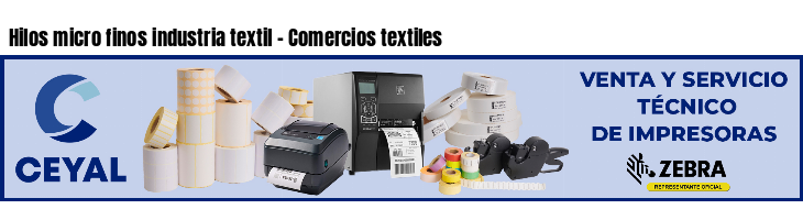Hilos micro finos industria textil - Comercios textiles