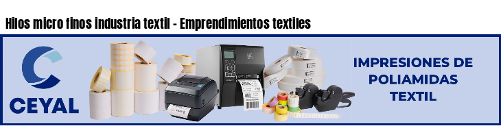 Hilos micro finos industria textil - Emprendimientos textiles