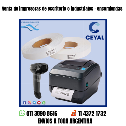 Venta de impresoras de escritorio o industriales – encomiendas