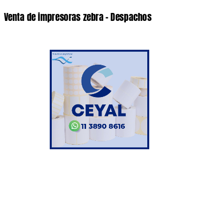 Venta de impresoras zebra - Despachos