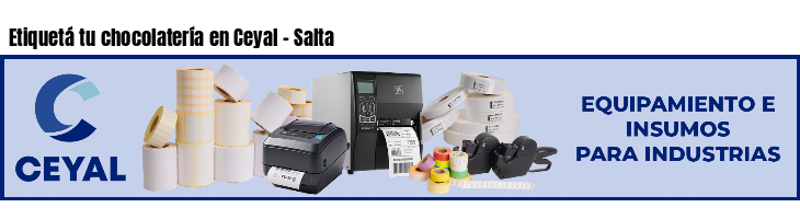 Etiquetá tu chocolatería en Ceyal - Salta