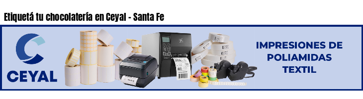 Etiquetá tu chocolatería en Ceyal - Santa Fe