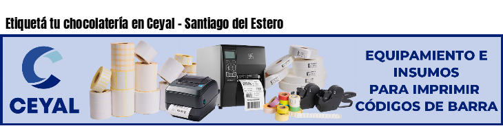Etiquetá tu chocolatería en Ceyal - Santiago del Estero