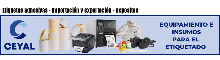 Etiquetas adhesivas - Importación y exportación - depositos
