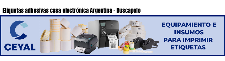 Etiquetas adhesivas casa electrónica Argentina - Buscapolo
