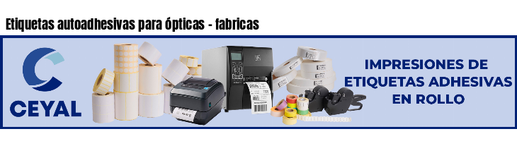 Etiquetas autoadhesivas para ópticas - fabricas