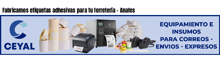 Fabricamos etiquetas adhesivas para tu ferretería - Anafes