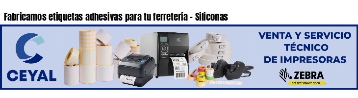Fabricamos etiquetas adhesivas para tu ferretería - Siliconas