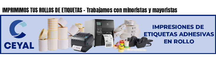 IMPRIMIMOS TUS ROLLOS DE ETIQUETAS - Trabajamos con minoristas y mayoristas