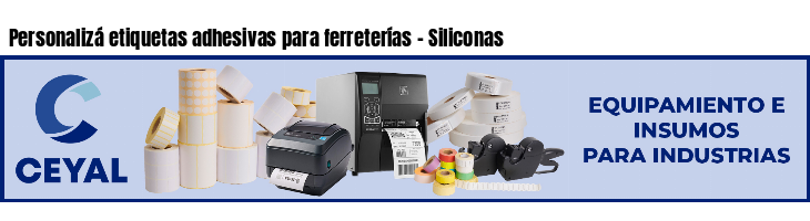 Personalizá etiquetas adhesivas para ferreterías - Siliconas