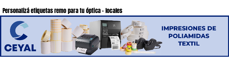 Personalizá etiquetas remo para tu óptica - locales