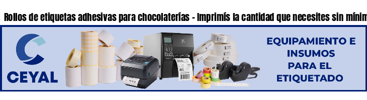 Rollos de etiquetas adhesivas para chocolaterías - Imprimís la cantidad que necesites sin mínimos!