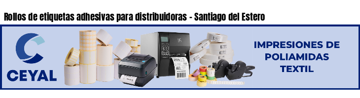 Rollos de etiquetas adhesivas para distribuidoras - Santiago del Estero