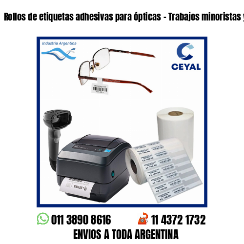 Rollos de etiquetas adhesivas para ópticas – Trabajos minoristas y mayoristas