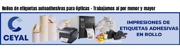 Rollos de etiquetas autoadhesivas para ópticas - Trabajamos al por menor y mayor