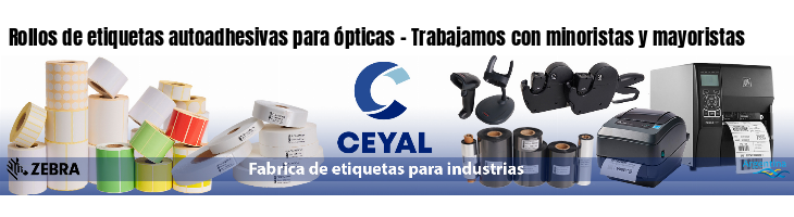 Rollos de etiquetas autoadhesivas para ópticas - Trabajamos con minoristas y mayoristas