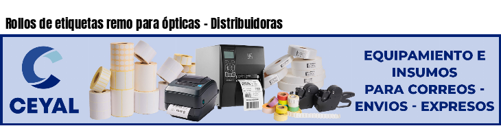 Rollos de etiquetas remo para ópticas - Distribuidoras