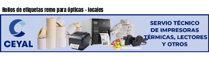Rollos de etiquetas remo para ópticas - locales