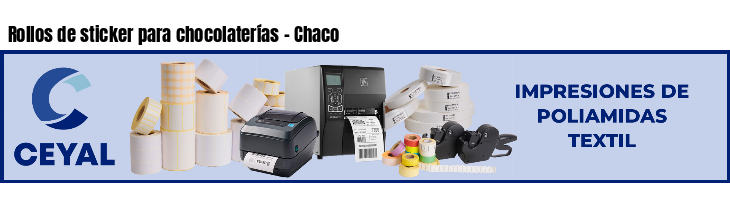 Rollos de sticker para chocolaterías - Chaco