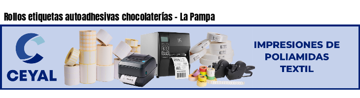 Rollos etiquetas autoadhesivas chocolaterías - La Pampa