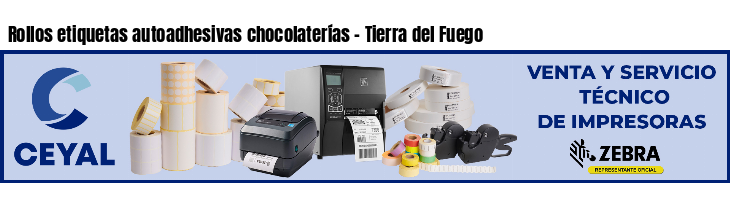 Rollos etiquetas autoadhesivas chocolaterías - Tierra del Fuego