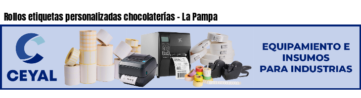 Rollos etiquetas personalizadas chocolaterías - La Pampa