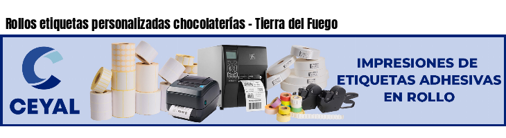 Rollos etiquetas personalizadas chocolaterías - Tierra del Fuego