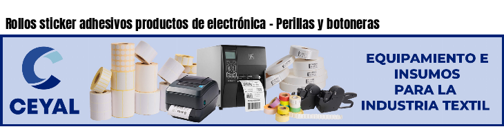 Rollos sticker adhesivos productos de electrónica - Perillas y botoneras