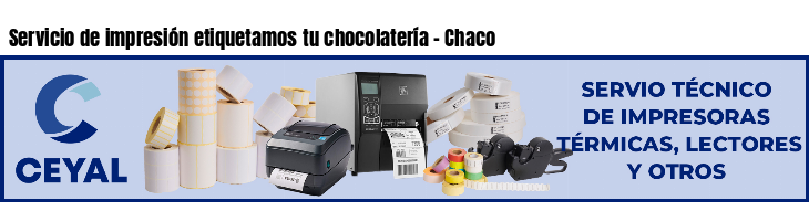 Servicio de impresión etiquetamos tu chocolatería - Chaco