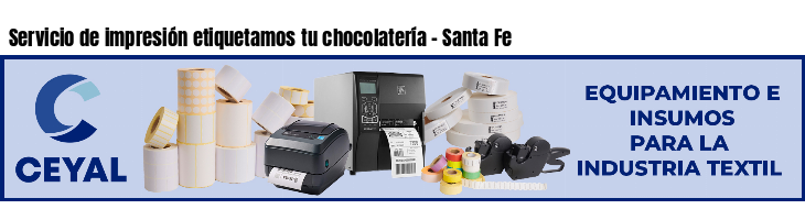 Servicio de impresión etiquetamos tu chocolatería - Santa Fe
