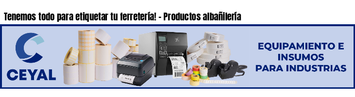 Tenemos todo para etiquetar tu ferretería! - Productos albañilería