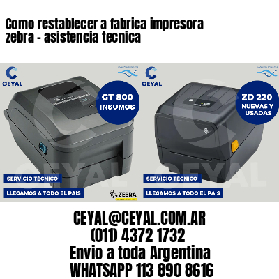 Como restablecer a fabrica impresora zebra - asistencia tecnica