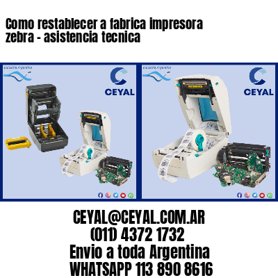 Como restablecer a fabrica impresora zebra – asistencia tecnica