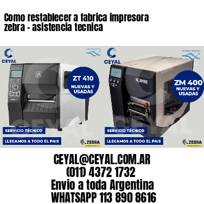 Como restablecer a fabrica impresora zebra - asistencia tecnica