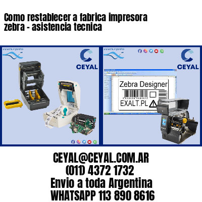 Como restablecer a fabrica impresora zebra – asistencia tecnica