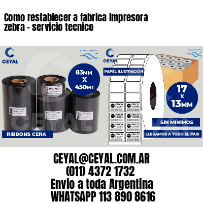 Como restablecer a fabrica impresora zebra - servicio tecnico
