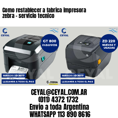 Como restablecer a fabrica impresora zebra - servicio tecnico