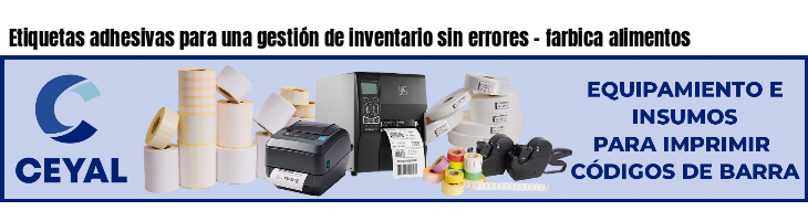 Etiquetas adhesivas para una gestión de inventario sin errores - farbica alimentos