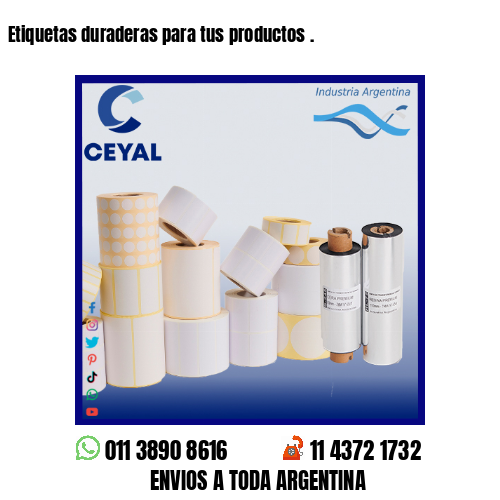Etiquetas duraderas para tus productos .