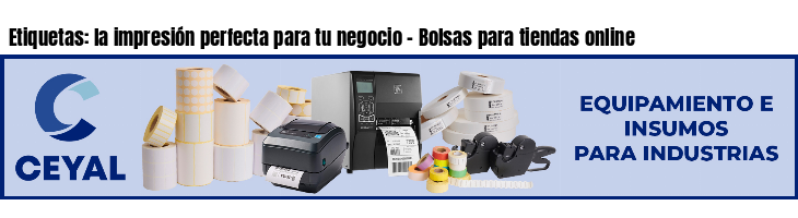 Etiquetas: la impresión perfecta para tu negocio - Bolsas para tiendas online