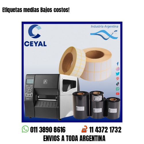 Etiquetas medias Bajos costos!