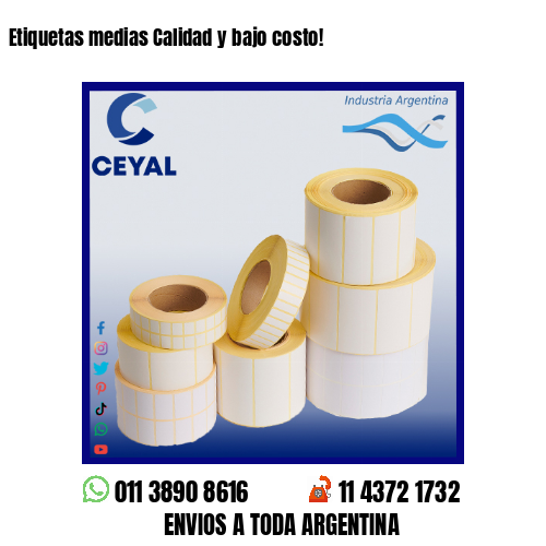 Etiquetas medias Calidad y bajo costo!