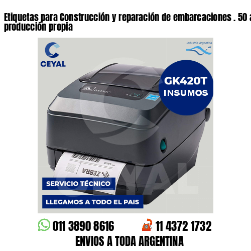 Etiquetas para Construcción y reparación de embarcaciones . 50 años de producción propia