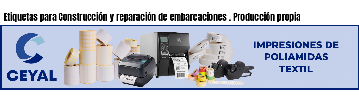 Etiquetas para Construcción y reparación de embarcaciones . Producción propia