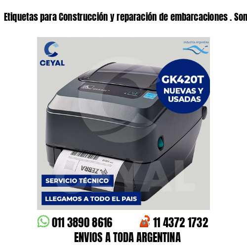 Etiquetas para Construcción y reparación de embarcaciones . Somos fabricantes