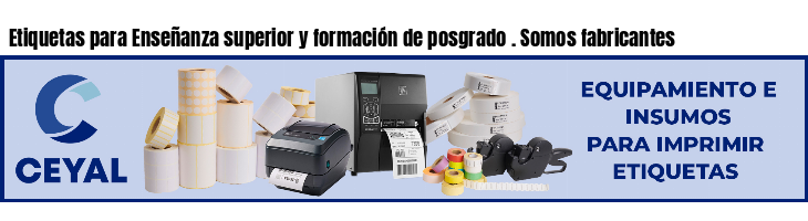 Etiquetas para Enseñanza superior y formación de posgrado . Somos fabricantes